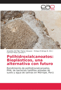 Polihidroxialcanoatos: Bioplsticos, una alternativa con futuro