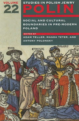 Polin: Studies in Polish Jewry Volume 22: Social and Cultural Boundaries in Pre-Modern Poland - Teller, Adam (Editor), and Teter, Magda (Editor), and Polonsky, Antony (Editor)