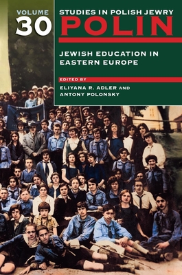 Polin: Studies in Polish Jewry Volume 30: Jewish Education in Eastern Europe - Adler, Eliyana R (Editor), and Polonsky, Antony (Editor)