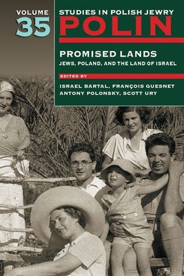 Polin: Studies in Polish Jewry Volume 35: Promised Lands: Jews, Poland, and the Land of Israel - Bartal, Israel (Editor), and Guesnet, Franois (Editor), and Polonsky, Antony (Editor)