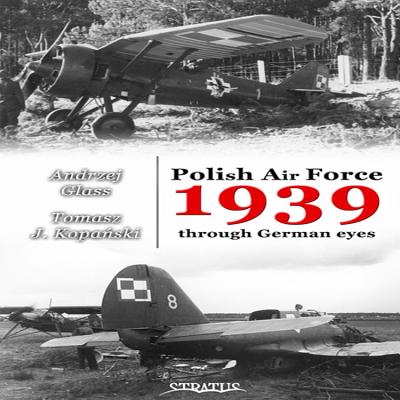 Polish Air Force 1939 Through German Eyes Volume 1 - Glass, Andrzej