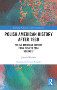 Polish American History After 1939: Polish American History from 1854 to 2004, Volume 2