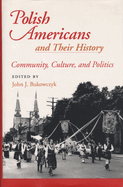 Polish Americans and Their History: Community, Culture, and Politics