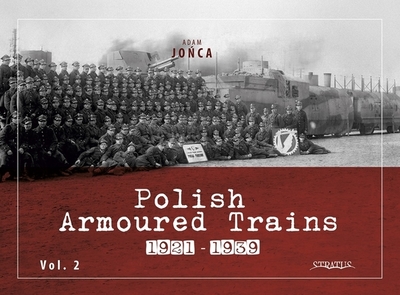 Polish Armoured Trains 1921-1939 Vol. 2 - Jonca, Adam