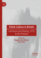 Polish Culture in Britain: Literature and History, 1772 to the Present
