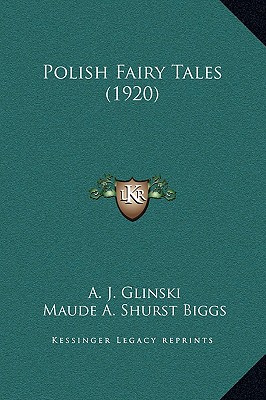 Polish Fairy Tales (1920) - Glinski, A J, and Biggs, Maude A Shurst (Translated by)