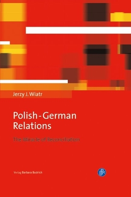 Polish-German Relations: The Miracle of Reconciliation - Wiatr, Jerzy J