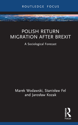 Polish Return Migration after Brexit: A Sociological Forecast - Wodawski, Marek, and Fel, Stanislaw, and Kozak, Jaroslaw