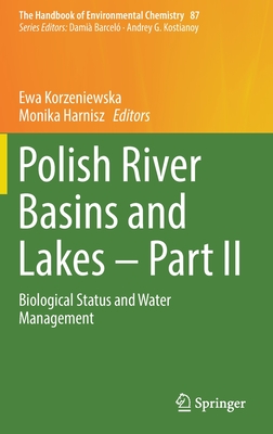 Polish River Basins and Lakes - Part II: Biological Status and Water Management - Korzeniewska, Ewa (Editor), and Harnisz, Monika (Editor)