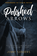 Polished Arrows: Becoming a Ready Arrow in the Hand of God