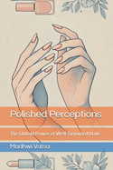 Polished Perceptions: The Untold Power of Well-Groomed Nails