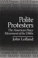 Polite Protesters: The American Peace Movement of the 1980s
