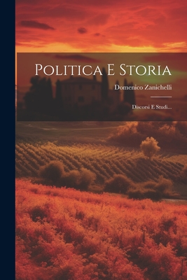 Politica E Storia: Discorsi E Studi... - Zanichelli, Domenico