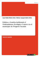 Politica y Gestion Ambiental: El Ordenamiento Ecologico Costero En El Municipio de Progreso Yucatan