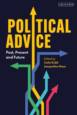 Political Advice: Past, Present and Future - Kidd, Colin, and Rose, Jacqueline