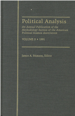 Political Analysis: An Annual Publication of the Methodology Section of the American Political Science Association, Vol. 3, 1991 Volume 3 - Stimson, James A, Professor (Editor)