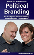 Political Branding: Die Kunst politischer Markenbildung und strategischer Kommunikation