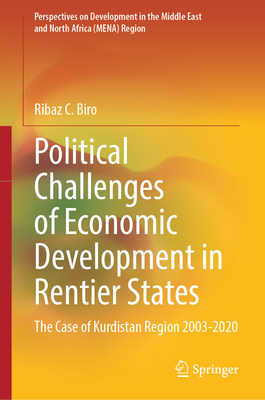 Political Challenges of Economic Development in Rentier States: The Case of Kurdistan Region 2003-2020 - Biro, Ribaz C