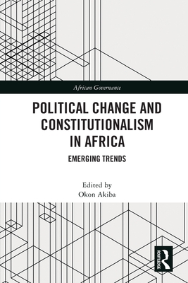 Political Change and Constitutionalism in Africa: Emerging Trends - Akiba, Okon (Editor)