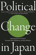 Political Change in Japan: Electoral Behavior, Party Alignment, and the Koizumi Reforms