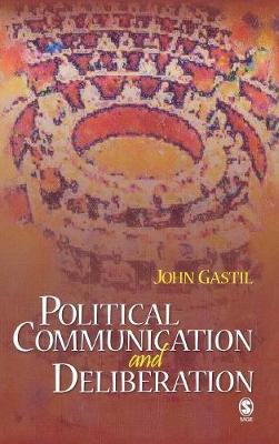 Political Communication and Deliberation - Gastil, John W