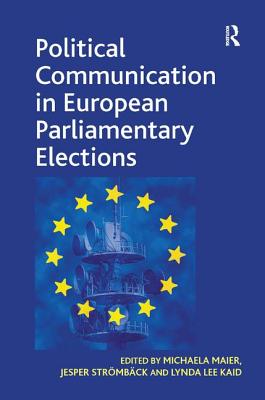 Political Communication in European Parliamentary Elections - Maier, Michaela, and Strmbck, Jesper