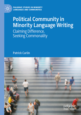 Political Community in Minority Language Writing: Claiming Difference, Seeking Commonality - Carlin, Patrick