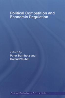 Political Competition and Economic Regulation - Bernholz, Peter (Editor), and Vaubel, Roland (Editor)