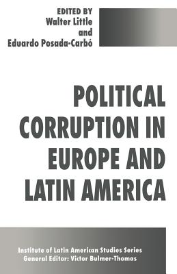 Political Corruption in Europe and Latin America - Little, Walter (Editor), and Posada-Carb, Eduardo (Editor)