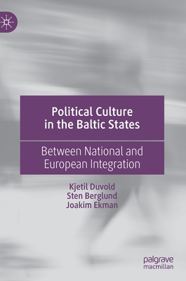 Political Culture in the Baltic States: Between National and European Integration - Duvold, Kjetil, and Berglund, Sten, and Ekman, Joakim