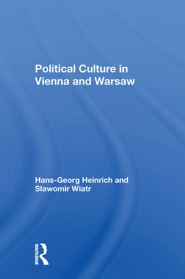 Political Culture in Vienna and Warsaw - Heinrich, Hans-Georg, and Wiatr, Slawomir