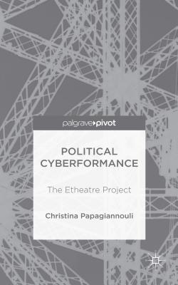 Political Cyberformance: The Etheatre Project - Papagiannouli, Christina