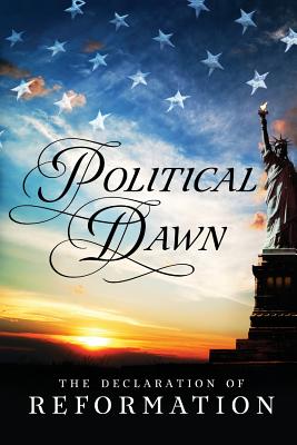 Political Dawn: The Declaration of Reformation - An Anonymous American Author