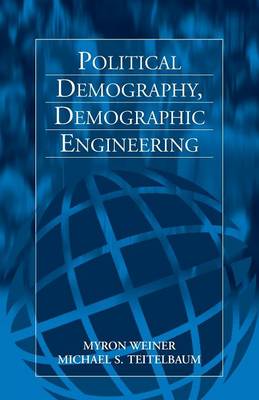 Political Demography, Demographic Engineering - Weiner, Myron, and Teitelbaum, Michael S