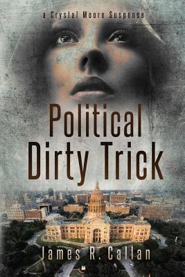 Political Dirty Trick: A Crystal Moore Suspense - Callan, James R