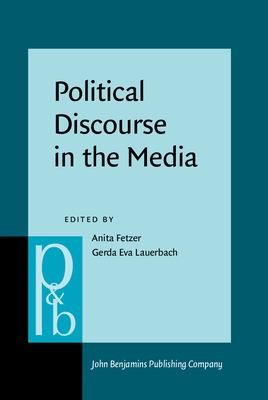 Political Discourse in the Media: Cross-Cultural Perspectives - Fetzer, Anita, Dr. (Editor), and Lauerbach, Gerda Eva (Editor)