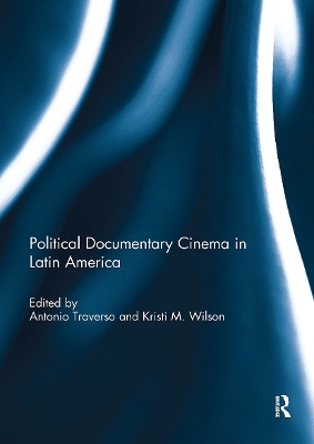 Political Documentary Cinema in Latin America - Traverso, Antonio (Editor), and Wilson, Kristi (Editor)