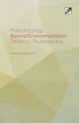 Political Ecology: Beyond Environmentalism - Roussopoulos, Dimitrios