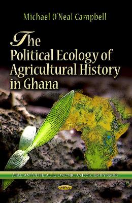 Political Ecology of Agricultural History in Ghana - Campbell, Michael ONeal (Editor)