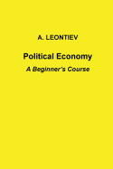 Political Economy: A Beginner's Course - Leontiev, A