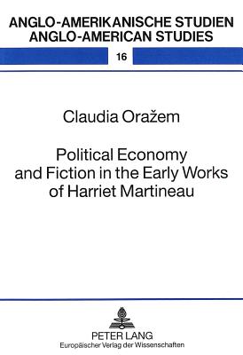 Political Economy and Fiction in the Early Works of Harriet Martineau - Ahrens, Rdiger, and Orazem, Claudia