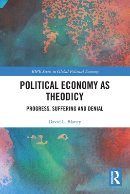 Political Economy as Theodicy: Progress, Suffering and Denial - Blaney, David L