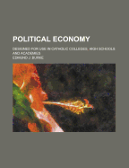 Political Economy: Designed for Use in Catholic Colleges, High Schools and Academies