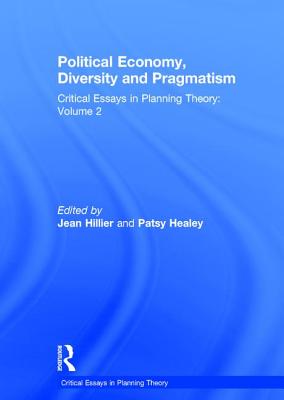 Political Economy, Diversity and Pragmatism: Critical Essays in Planning Theory: Volume 2 - Healey, Patsy, and Hillier, Jean (Editor)