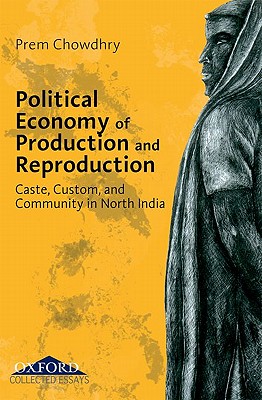 Political Economy of Production and Reproduction - Chowdhry, Prem