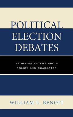 Political Election Debates: Informing Voters about Policy and Character - Benoit, William L