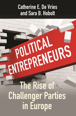 Political Entrepreneurs: The Rise of Challenger Parties in Europe - Vries, Catherine E de, and Hobolt, Sara B