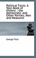 Political Facts: A Text-Book of History; The Democratic and Other Parties; Men and Measures