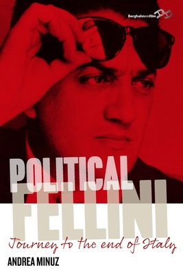 Political Fellini: Journey to the End of Italy - Minuz, Andrea