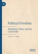 Political Freedom: Pluralism, Unity, and the Civil Order